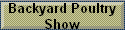 Backyard Poultry 
 Show